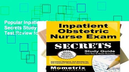 Popular Inpatient Obstetric Nurse Exam Secrets Study Guide: Inpatient Obstetric Test Review for