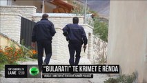 “Bularati” te Krimet e Rënda - Top Channel Albania - News - Lajme