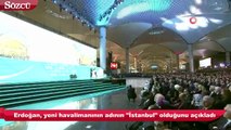 Erdoğan, yeni havalimanının adının 'İstanbul' olduğunu açıkladı