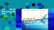 [P.D.F] Fish Out of Water: Mentoring, Managing, and Self-Monitoring People Who Don t Fit In