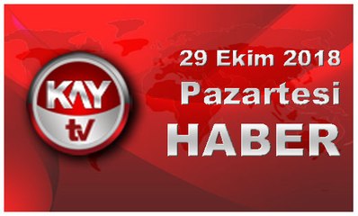 29 Ekim 2018 Kay Tv Haber