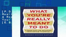 [P.D.F] What You re Really Meant to Do: A Road Map for Reaching Your Unique Potential [E.B.O.O.K]