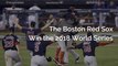 The Red Sox Win, The Red Sox Win The 2018 World Series
