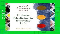 F.R.E.E [D.O.W.N.L.O.A.D] Wood Becomes Water: Chinese Medicine In Everyday Life [E.B.O.O.K]
