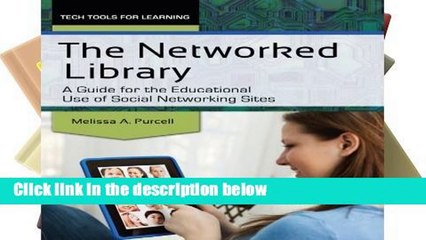 D.O.W.N.L.O.A.D [P.D.F] The Networked Library: A Guide for the Educational Use of Social