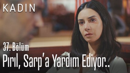 Pırıl, Sarp'a yardım ediyor.. - Kadın 37. Bölüm