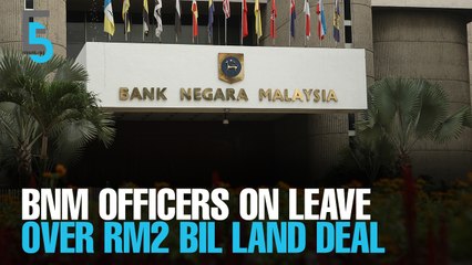 EVENING 5: BNM reviews RM2 bil land deal