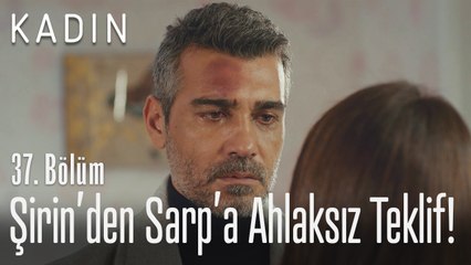 Şirin'den Sarp'a ahlaksız teklif! - Kadın 37. Bölüm