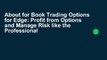 About for Book Trading Options for Edge: Profit from Options and Manage Risk like the Professional