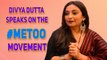 Actress Divya Dutta Speaks On The #MeToo Movement