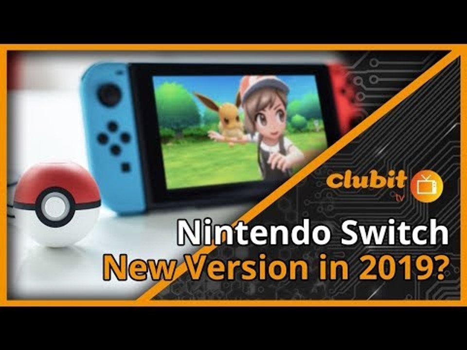 New Version of Nintendo Switch coming in 2019? - Clubit TV Show