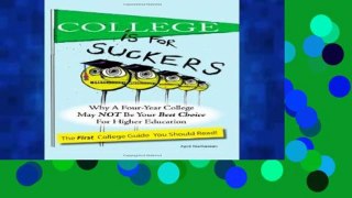 D.O.W.N.L.O.A.D [P.D.F] College Is For Suckers: The FIRST College Guide You Should Read [E.P.U.B]