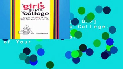 D.O.W.N.L.O.A.D [P.D.F] A Girl s Guide to College: Making the Most of the Best Four Years of Your