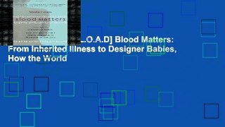 F.R.E.E [D.O.W.N.L.O.A.D] Blood Matters: From Inherited Illness to Designer Babies, How the World