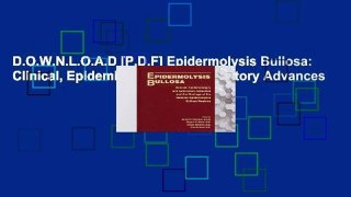 D.O.W.N.L.O.A.D [P.D.F] Epidermolysis Bullosa: Clinical, Epidemiologic, and Laboratory Advances