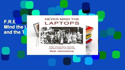 F.R.E.E [D.O.W.N.L.O.A.D] Never Mind the Laptops: Kids, Computers, and the Transformation of