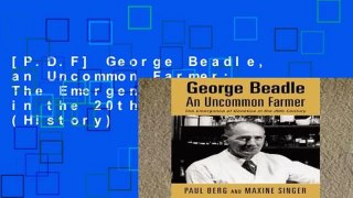[P.D.F] George Beadle, an Uncommon Farmer: The Emergence of Genetics in the 20th Century (History)