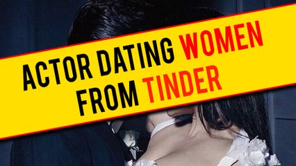 Bollywood Actor On TINDER, DATING Other Actresses As Well?
