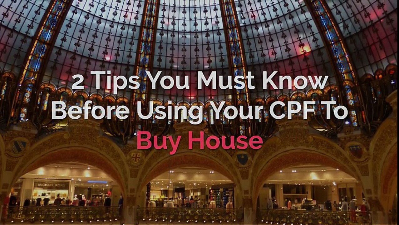2 Tips You Must Know Before Using Your CPF To Buy Your House