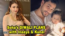 Soha Ali Khan’s DIWALI PLANS with Inaaya and Kunal