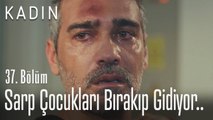 Sarp çocukları bırakıp gidiyor.. - Kadın 37. Bölüm