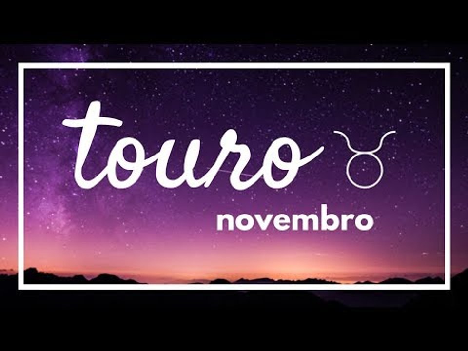 [ TOURO ] HORÓSCOPO MENSAL / NOVEMBRO 2018 ✨