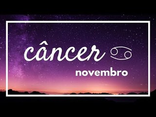 [ CÂNCER ] HORÓSCOPO MENSAL / NOVEMBRO 2018 ✨