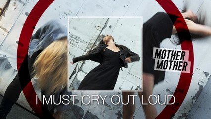 Mother Mother - I Must Cry Out Loud