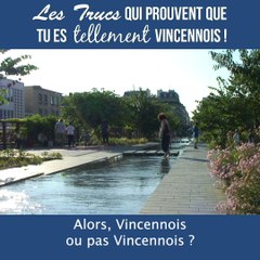 Les trucs qui prouvent que tu es tellement vincennois !