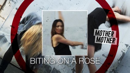 Mother Mother - Biting On A Rose