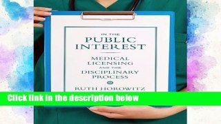 D.O.W.N.L.O.A.D [P.D.F] In the Public Interest: Medical Licensing and the Disciplinary Process