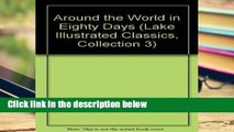D.O.W.N.L.O.A.D [P.D.F] Around the World in Eighty Days (Lake Illustrated Classics, Collection 3)