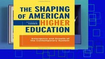 D.O.W.N.L.O.A.D [P.D.F] The Shaping of American Higher Education: Emergence and Growth of the