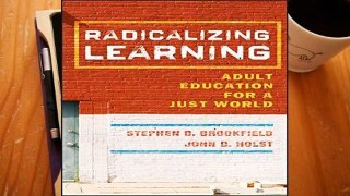 D.O.W.N.L.O.A.D [P.D.F] Radicalizing Learning: Adult Education for a Just World (Jossey-Bass