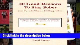 F.R.E.E [D.O.W.N.L.O.A.D] 20 Good Reasons to Stay Sober: (Even If You Don t Have A Drinking