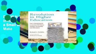 D.O.W.N.L.O.A.D [P.D.F] Revolution in Higher Education: How a Small Band of Innovators Will Make