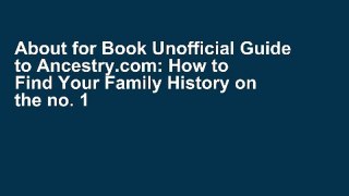 About for Book Unofficial Guide to Ancestry.com: How to Find Your Family History on the no. 1