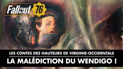 Fallout 76 - Contes des hauteurs de Virginie Occidentale  - La malédiction du wendigo !