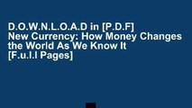 D.O.W.N.L.O.A.D in [P.D.F] New Currency: How Money Changes the World As We Know It [F.u.l.l Pages]