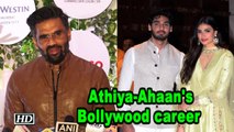 Suniel Shetty on Athiya and Ahaan's Bollywood career