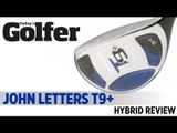 John Letters T9  Hybrid - 2012 Hybrids Test - Today's Golfer
