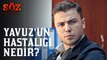 Söz | 57.Bölüm - Yavuz'un Hastalığı Nedir?