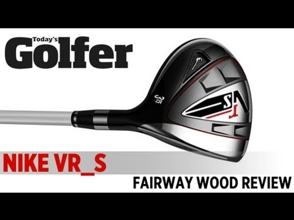 Nike VR_S Fairway Wood - 2012 Fairway Woods Test - Today's Golfer
