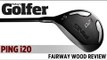 PING i20 Fairway Wood - 2012 Fairway Woods Test - Today's Golfer