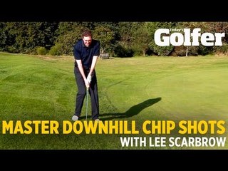 Master the downhill chip shot - Lee Scarbrow - Today's Golfer
