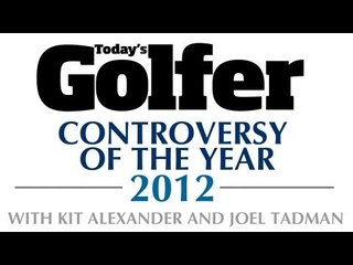Controversy of the Year - 2012 Review of the Year - Today's Golfer
