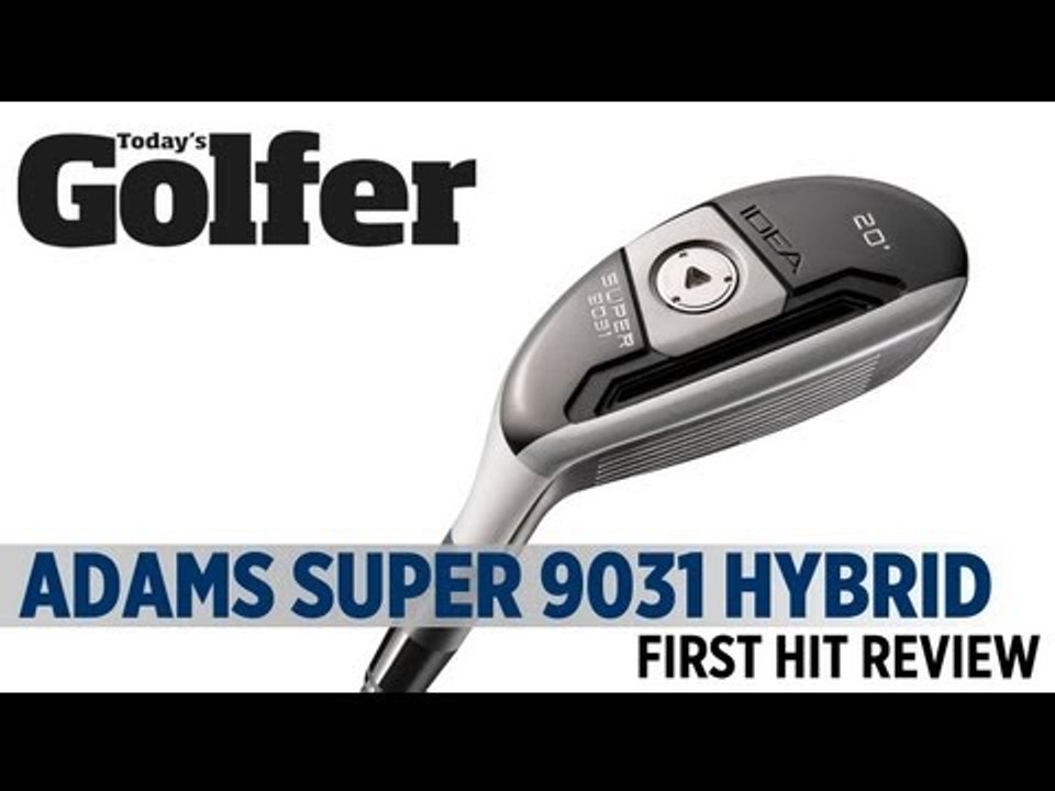 Adams Golf Idea Super 9031 Hybrid - First Hit Review - Today's Golfer