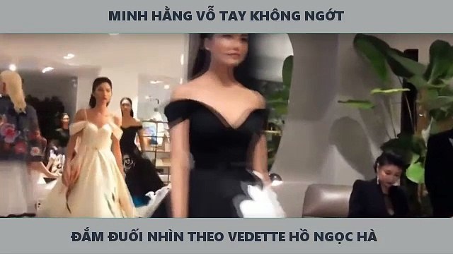MINH HẰNG VỖ TAY KHÔNG NGỚT ĐẮM ĐUỐI NHÌN THEO VEDETTE HỒ NGỌC HÀ