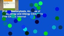 [P.D.F] Mastocytosis, An Issue of Immunology and Allergy Clinics, 1e (The Clinics: Internal