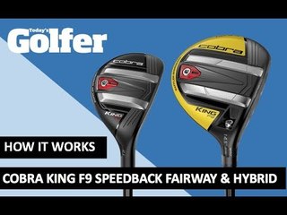 HOW IT WORKS: Cobra King F9 Speedback fairway and hybrid